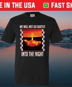 We Will Go Quietly Into The Night Classic T-Shirt