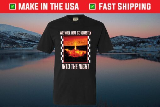 We Will Go Quietly Into The Night Classic T-Shirt