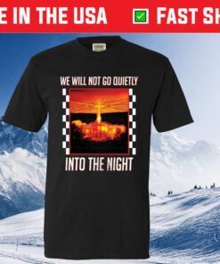 We Will Go Quietly Into The Night Classic T-Shirt