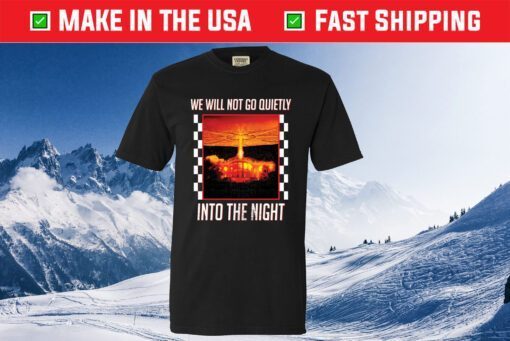 We Will Go Quietly Into The Night Classic T-Shirt