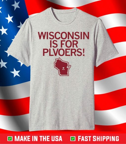 Wisconsin is for Plvoers and Plovers T-Shirt