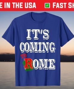 t's Coming To Rome T-shirt