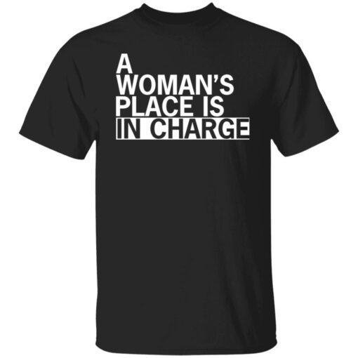 A woman’s place is in charge Tee Shirt