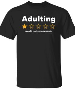 Adulting 1 star would not recommend Tee Shirt