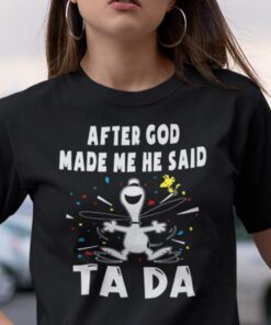 After God Made Me He Said Tada Snoopy Tee Shirt
