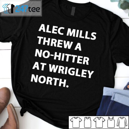 Alec Mills Threw A No-Hitter At Wrigley North Tee Shirt