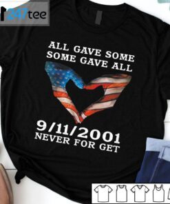 All Gave Some Some Gave All 9-11 Never For Get Shirt