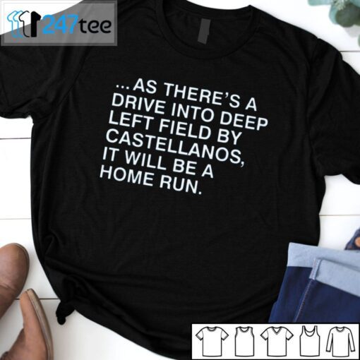 As Theres A Drive Into Deep Left Field By Castellanos Us 2021 Shirt