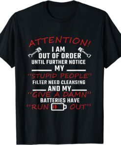 Attention I Am Out of Order Until Further Notice Tee Shirt