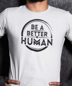 Be A Better Human Official T-Shirt