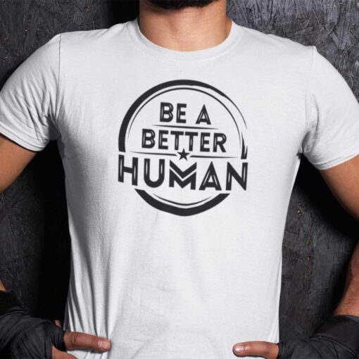 Be A Better Human Official T-Shirt