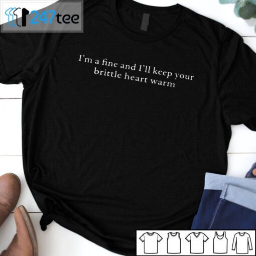 Benjy I’m A Fine And I’ll Keep Your Brittle Heart Warm Tee Shirt