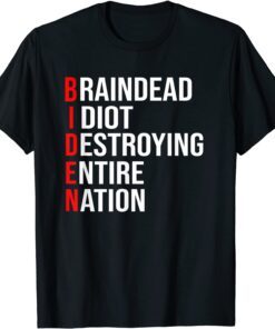 Biden, Braindead Idiot Destroying Entire Nation Shirt T- Shirt