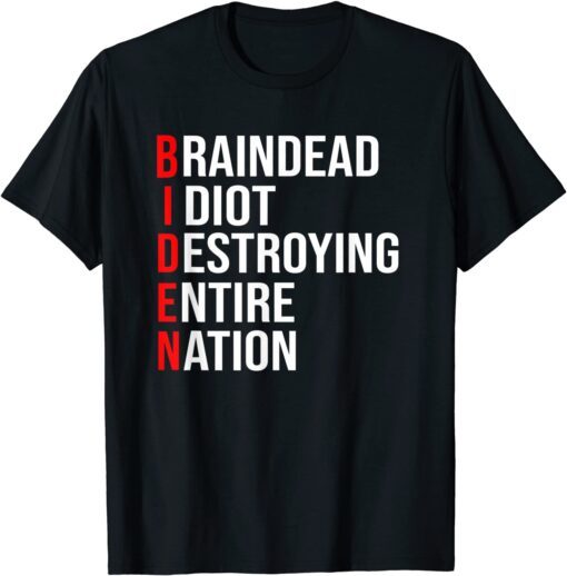 Biden, Braindead Idiot Destroying Entire Nation Shirt T- Shirt