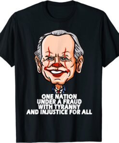 Biden One Nation Under A Fraud With Tyranny Biden Tee Shirt