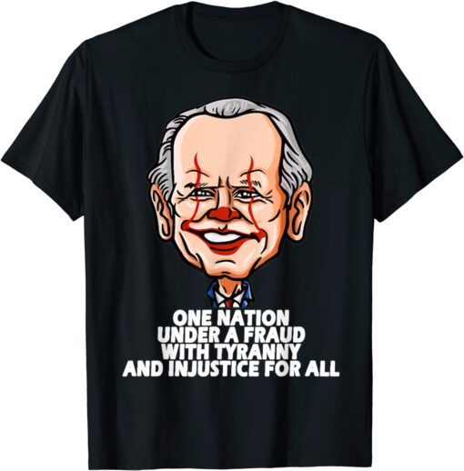 Biden One Nation Under A Fraud With Tyranny Biden Tee Shirt