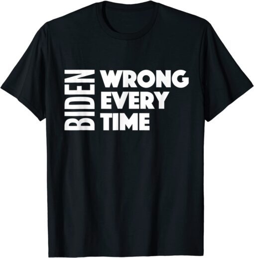 Biden Wrong Every Time Trump Supporter Afghanistan Shirt