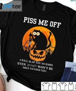 Black Cat Piss Me Off I Will Slap You So Hard Even Google Won’t Be Tee Shirt