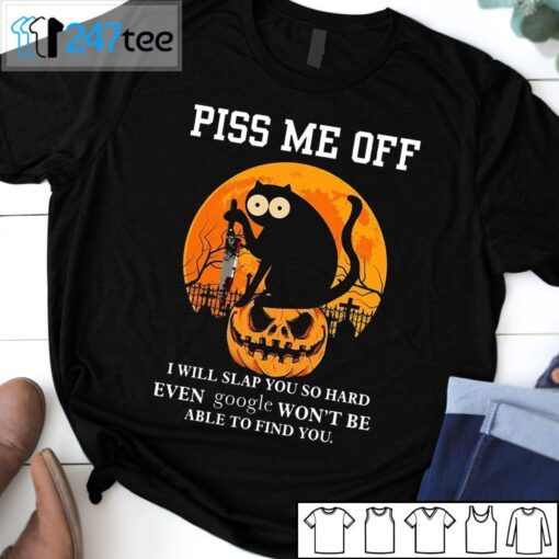 Black Cat Piss Me Off I Will Slap You So Hard Even Google Won’t Be Tee Shirt