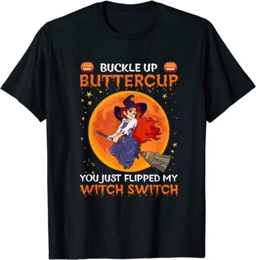 Buckle Up Buttercup You Flipped My Witch Switch Halloween Tee Shirt