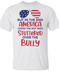 But in the end America chose the boy Tee Shirt