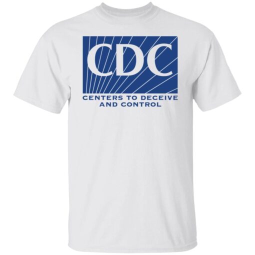 CDC centers to deceive and control Tee shirt