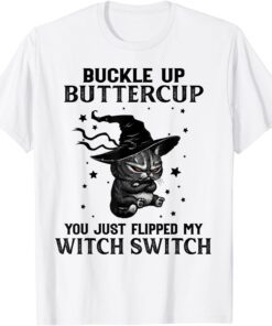 Cat Buckle Up Buttercup You Just Flipped My Witch Switch Tee Shirt