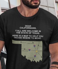 Dear Californians Y’All Are Welcome In The State Of Texas Gift Shirt
