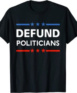 Defund Politicians 2021 T-Shirt