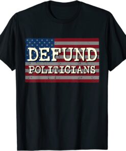 Defund Politicians Flag Tee Shirt