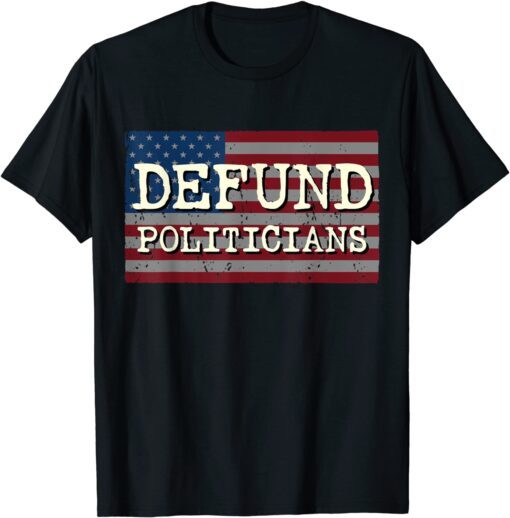 Defund Politicians Flag Tee Shirt