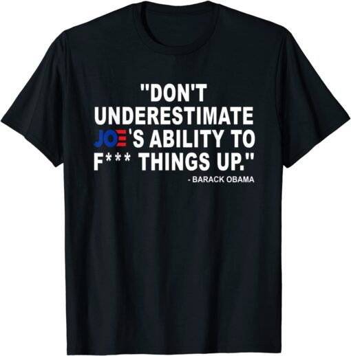 Don'T Underestimate Joe's Ability To ... Tee Shirt