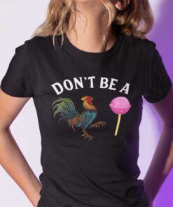 Don't Be A Cock Sucker T Shirt