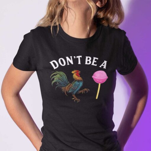 Don't Be A Cock Sucker T Shirt