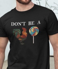 Don’t Be A Cock SuckerRooster Pun 2021 Shirt