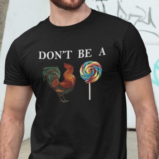 Don’t Be A Cock SuckerRooster Pun 2021 Shirt