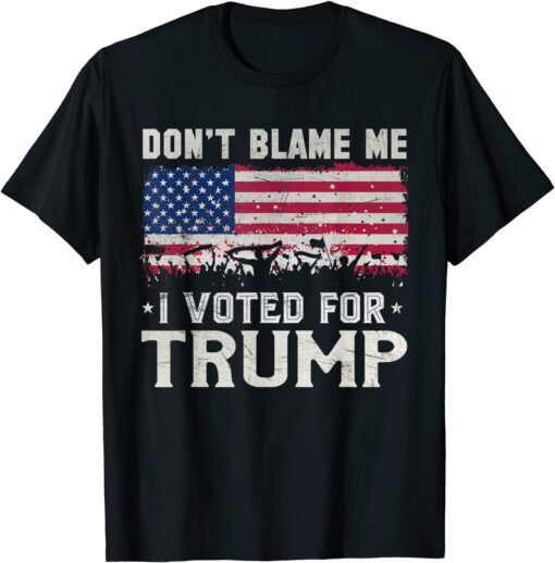 Don't Blame Me I Voted For Trump Distressed Vintage USA Flag Tee Shirt