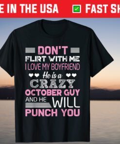 Don't Flirt With Me He Is A Crazy October Guy And He Will Punch You Classic Shirt