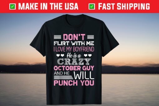 Don't Flirt With Me He Is A Crazy October Guy And He Will Punch You Classic Shirt