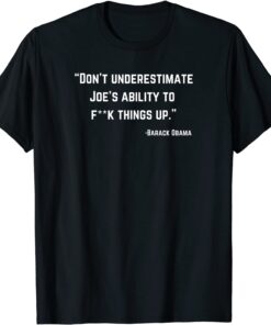 Don't Underestimate Joes Ability To F things Up Tee Shirt