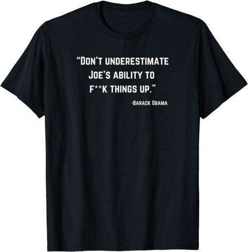 Don't Underestimate Joes Ability To F things Up Tee Shirt