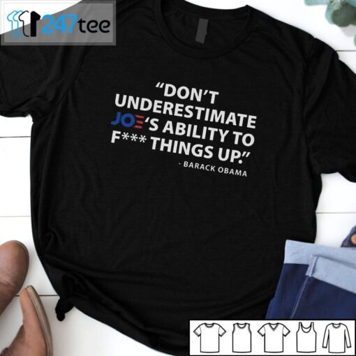 Don’t Underestimate Joe’s Ability To Fuck Things Up Barack Obama T-Shirt