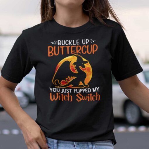 Dragon Buckle Up Buttercup You Just Flipped My Witch Switch Tee Shirt