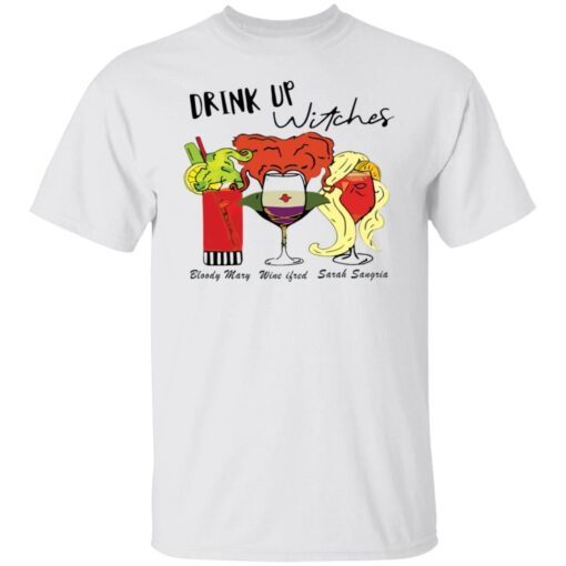 Drink up witches Bloody Mary Wine ifred Sarah Sangria Tee Shirt