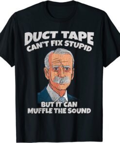 Duct Tape Cant Fix Stupid But It Can Muffle The Sound Tee Shirt