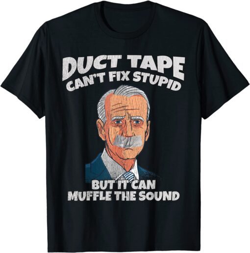 Duct Tape Cant Fix Stupid But It Can Muffle The Sound Tee Shirt