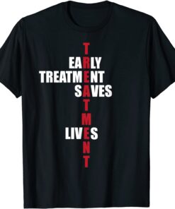 Early Treatment Saves Lives Governor DeSantis Anti Vaccine Tee Shirt