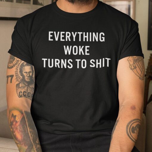 Everything Woke Turns To Shit Donald Trump Tee Shirt