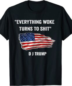 Everything Woke Turns to Shit Donald Trump Flag Tee Shirt