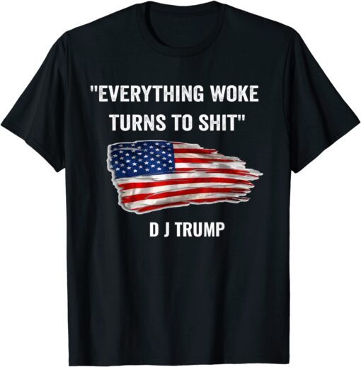 Everything Woke Turns to Shit Donald Trump Flag Tee Shirt